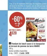 SOIT PAR 2 L'UNITE:  4€20  -60%  E2E  A Fondant de boeuf sauce à la basquaise et écrasé de pomme de terre MARIE 300 g  Autres variétés disponibles Le kg: 1997-L'unité: 5699  Marie  19  Sunts  BOEUF 