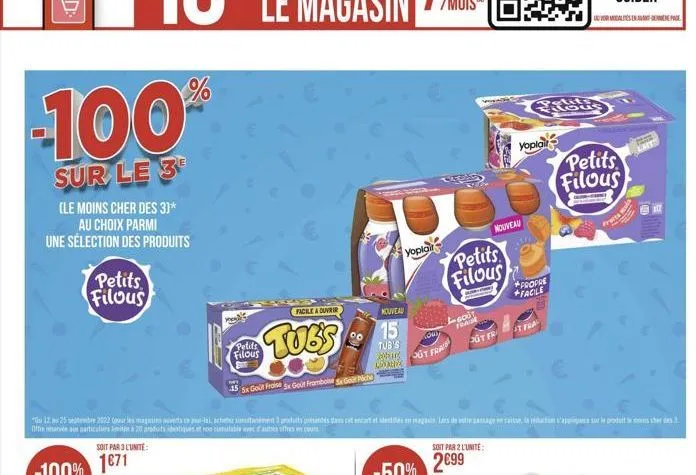 100  sur le 3  (le moins cher des 3)* au choix parmi une sélection des produits  petits filous  soit par 3 l'unité:  %  facile a duvrir  tubs  15 5x gout fraise 5x golt framboise got pich  "du 12 a 25