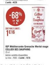 -68% 2  SOIT PAR 2 L'UNITÉ  1616  Cellier  des  Dauphins  ORIGINA  M  domy  Rouge  IGP Méditerranée Grenache Merlot rouge CELLIER DES DAUPHINS 25 cl 