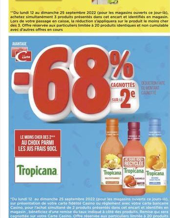 AVANTAGE  LE MOINS CHER DES 2** AU CHOIX PARMI LES JUS FRAIS 90CL  Tropicana  **Du lundi 12 au dimanche 25 septembre 2022 (pour les magasins ouverts ce jour-là), achetez simultanément 3 produits prése