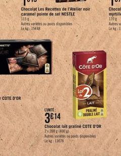 Chocolat Les Recettes de l'Atelier noir caramel pointe de sel NESTLE 315  Autres varietes ou poids disponibles Le kg 15648  A  NO  CÔTE D'OR  Lot  de  L'UNITÉ:  3€14  Chocolat lait praliné COTE D'OR 2