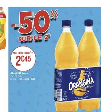 -50%  SUR LE 2¹  SOIT PAR 2 L'UNITÉ:  2€45  ORANGINA Jaune 2x1,51130)  Le Stw 1609-L'unité 3627  CHODCH  00  2130  ORANGINA  TSa Pulpe!  తెలు 