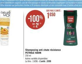 -100%  2  SOIT PAR 2 L'UNITE:  1€50  Shampooing anti chute résistance PETROLE HAHN  250 ml  Autres variétés disponibles  Le litre: 11696-L'unité: 2699  Petrole Haha 