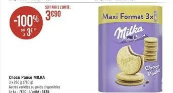 -100%  3  le  soit par 3 l'unité  3€90  maxi format 3x  milka  choco pause 