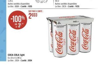 -100%  3E  SOIT PAR 3 L'UNITÉ:  2003  COCA COLA light 6x33 cl (1,98 L)  Le litre 1654-L'unité: 304  Autres variétés disponibles  Le litre: 2016-L'unité: 1€55  Coca-Cola  light  Coca-Cola.  Coca-Cola  