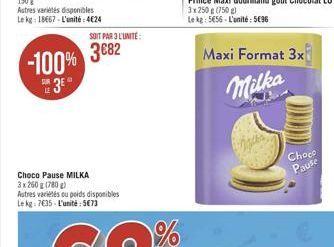 Autres variétés disponibles Le kg: 18667-L'unité:4€24  -100%  3  LE  SOIT PAR 3 L'UNITÉ  3€82  Maxi Format 3x  Milka  Choco Pause 