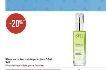 -20%  Sérum correcteur anti-imperfections 30ml SVR  Offre valable sur toute la gamme Sebaclear  SVR 