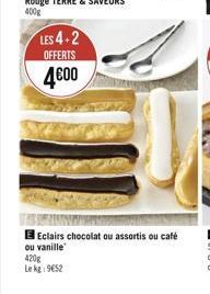 LES 4-2  OFFERTS  4€00  E Eclairs chocolat ou assortis ou café ou vanille 420g Lekg: 9€52 