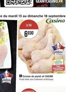 VOLAILLE FRANCAISE  LE KG  6€00  A Cuisses de poulet x4 CASINO Poulet élevé sans traitement antibiotique  VOLABLE FRANCAISE  Casino ADRIPLOS Da sans tratament  anti 