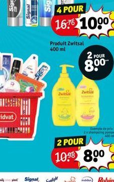 Signal  111  Signal  4 POUR  16% 100⁰  Zwital  Produit Zwitsal 400 ml  2 POUR  8.00  Zwitsal  Exemple de prix 2xshampaing pompe 400 ml  2 POUR 10.98 800  Robijn 