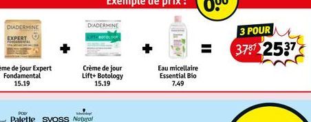 DIADERMINE  EXPERT  DIADERMINE  LIFT BOTOLOGY  Crème de jour Lift+ Botology  15.19  Eau micellaire Essential Bio 7.49  3 POUR  3787 2537 
