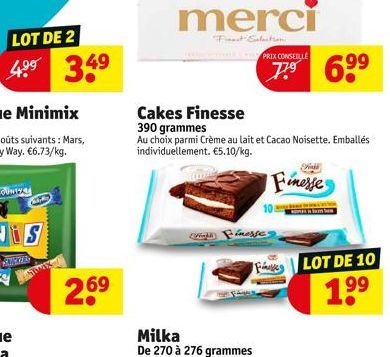 LOT DE 2  4.⁹⁹ 34⁹  50x  2.69  merci  Finest Election.  (Wight) inesses  PRIX CONSEILLE  Cakes Finesse  390 grammes  Au choix parmi Crème au lait et Cacao Noisette. Emballés individuellement. €5.10/kg