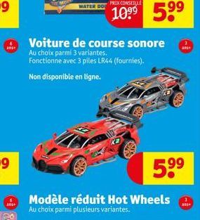 ans+  anst  WATER DO  Voiture de course sonore  Au choix parmi 3 variantes. Fonctionne avec 3 piles LR44 (fournies).  Non disponible en ligne.  199  ans  5⁹⁹  an 