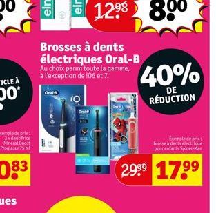 Oral B  FOO  iO  Brosses à dents électriques Oral-B  Au choix parmi toute la gamme, à l'exception de 106 et 7.  40%  DE  RÉDUCTION  Exemple de pris: brosse à dents électrique pour enfants Spider-Man  