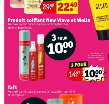 wella  3 POUR  10⁰⁰  Produit coiffant New Wave et Wella Au choix parmi toute la gamme, à l'exception des  minis et multipacks.  Taft  Au choix parmi toute la gamme, à l'exception des minis et multipac