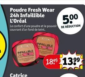 Poudre Fresh Wear 24h Infaillible L'Oréal  Le confort d'une poudre et le pouvoir couvrant d'un fond de teint.  INFAILLIBLE 24H WEAR  INFAILLIBLE FRESH WEAR  18⁹9 139⁹  50⁰  DE RÉDUCTION 