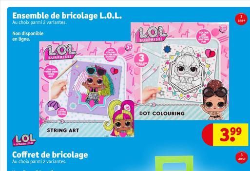 Ensemble de bricolage L.O.L.  Au choix parmi 2 variantes.  Non disponible en ligne.  CREATE YOUR OWN Co  t  LOL!  SURPRISE!  STRING ART  LOL!  SURPRISE!  3  GORE YO  DOT COLOURING  COLOUR  STOOR GOTTI