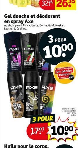 AXE AXE  REFRESHING FRAGRANCE  Gel douche et déodorant  en spray Axe  Au choix parmi Africa, Unite, Excite, Gold, Musk et Leather & Cookies.  M  4  NON STOP  NON STOP  FRESH FRESH  120 REFREN  LOVE FR