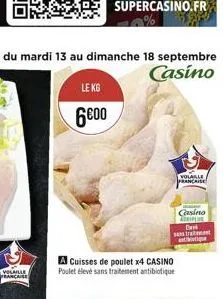 volaille française  le kg  6€00  a cuisses de poulet x4 casino poulet élevé sans traitement antibiotique  volable francaise  casino adriple bark straitement attie 