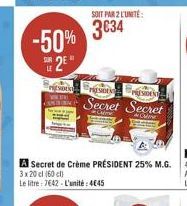 -50% 2E  LE  Esotit  SOIT PAR 2 L'UNITÉ  3634  3 x 20 cl (60 cl)  Le litre: 7642 - L'unité: 4€45  PRESIDEN  sors  Secret Secret  C  Culine 