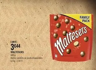 l'unite:  3€44  maltesers  440x  autres variétés ou poids disponibles te kg 11673  maltesers  family  pack 