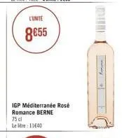 l'unité  8855  igp méditerranée rosé romance berne 75 cl  le litre: 11640  t 