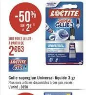 -50% 25  soit par z le lot: a partir de  2€63  loctite glues  loctite  super glue 3  universal  aaa 