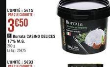 L'UNITÉ : 5€15  PAR 2 JE CAGNOTTE  3€50  BBurrata CASINO DELICES 17% M.G. 200g Lekg: 25€75  Burrata at undan 