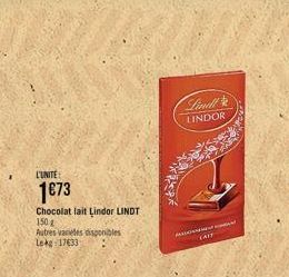 L'UNITE:  1€73  Chocolat lait Lindor LINDT  150 g  Autres vaneles disponibles Lekg 17633  Lindl LINDOR  CAIT 