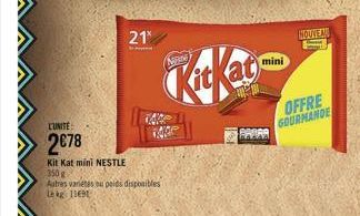 L'UNITE  2€78  Kit Kat mini NESTLE 350 g  21  Autres varetes ou poids disponibles Lekg 11691  KitKat  mini  BARRA  MOUVEAU  OFFRE GOURMANDE 