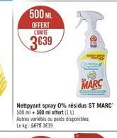 500 ML OFFERT LUNITE  3639  MARC  Nettoyant spray 0% résidus ST MARC 500 ml + 500 ml offert (1) Autres variétés ou poids disponibles Le kg: 5678 3639 