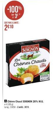 -100%  3  SOIT PAR 3 L'UNITÉ:  2€10  P105  SOIGNON  Les  Chèvres Chauds  -NO-ADORER  x4 (100 g)  A Chèvre Chaud SOIGNON 26% M.G. Le kg: 31650-L'unité:3€15 