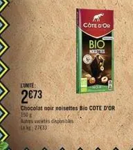 côte d'or  bio  noisettes  lunite  2€73  chocolat noir noisettes bio cote d'or 150g  autres varietes disponibles le kg 27633 