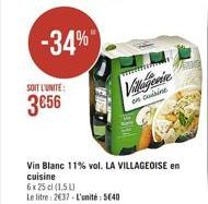 -34%  SOIT L'UNITÉ  3656  mm  Villogenine  en cuisine  Vin Blanc 11% vol. LA VILLAGEOISE en  cuisine  6x25cl (15)  Le litre: 2637-L'unité: 540 