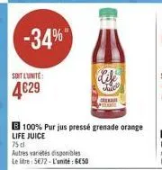 -34%  soit l'unite:  4629  jazo crea  b100% pur jus pressé grenade orange  life juice  75 cl  autres variétés disponibles le litre: 5672-l'unité: geso 