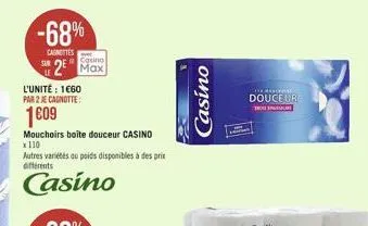 -68%  carnettes  casino  2 max  l'unité : 1€60  par 2 je cagnotte:  1609  mouchoirs boîte douceur casino x 110  autres variétés au poids disponibles à des prix différents  casino  casino  love manevra