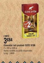L'UNITE  3€84  CÔTE D'OR  Lot  LAIT PRALINE  DOUBLE LAIT  Chocolat lait praliné COTE D'OR 2x200g (400 g)  Autres variétés ou poids disponibles Lekg 14640 