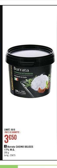 Gisine Délices  Burrata  Cremeuse et fondante que  200  L'UNITÉ:5615 PAR 2 JE CAGNOTTE  3€50  W  B Burrata CASINO DELICES 17% M.G. 200 g Lekg: 25€75  lade 