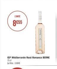 L'UNITE  8855  IGP Méditerranée Rosé Romance BERNE 75 d  Le litre: 11640 