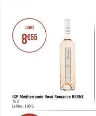 l'unite  8855  igp méditerranée rosé romance berne 75 d  le litre: 11640 