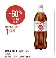 -60%  2⁹  18  SOIT PAR 2 L'UNITÉ:  1623  COCA COLA Light taste 1.25L  Le litre: 1640-L'unité: 175  Night taste  