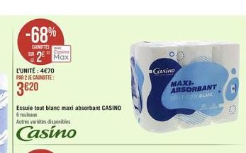 -68%  CASMETTES  L'UNITÉ: 4€70 PAR 2 JE CAGNOTTE:  3€20  Casino  Max  Essuie tout blanc maxi absorbant CASINO  6 rouleaux  Autres varietes disponibles  Casino  Casino  MAXI-ABSORBANT  BLANC  05 