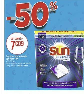 SOIT L'UNITÉ:"  7609  Capsules lave vaisselle Optimum SUN +38 (551 g)  Autres varetes tu poids disponibles Le kg 12487-L'unité: 1419  %  50⁰€  CAPELLES  *38  LANCE  STROVICE  FORMAT FAMILIAL CUVES TOU