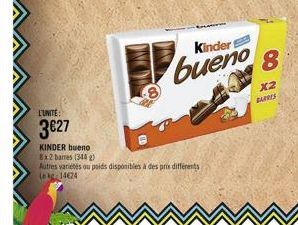 L'UNITÉ:  3027  KINDER bueno  8x2 banes (344 g)  Autres variétés au poids disponibles à des prix différents Lekg 14624  Kinder  bueno 8  x2  BARRES 
