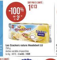 -100% 1013  3  SOIT PAR 3 L'UNITÉ  feudebert  Les Crackers nature Heudebert LU 250g  Autres variétés disponibles Le kg: 6676 - L'unité : 1669  Crockers  MATURE 