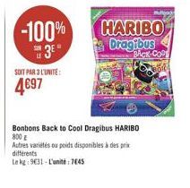 -100%  3*  SOIT PAR 3 L'UNITE:  4€97  Bonbons Back to Cool Dragibus HARIBO 800 E  Autres variétés ou poids disponibles à des prix différents  Le kg 9631-L'unité 7645  HARIBO Dragibus  BACK-COPS  544 