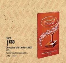 L'UNITE:  1€69  Chocolat lait Lindor LINDT  150 g  Autres vaneles disponibles Lekg 16687  Lindl LINDOR  CAIT 