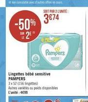 -50%  SUR  SOIT PAR 2 L'UNITE:  3€74  Pampers  Lingettes bébé sensitive PAMPERS  3x52 (156 lingettes) Autres variétés au poids disponibles L'unité : 4€99 