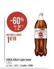 -60%  2E  SOIT PAR 2 L'UNITÉ  1€19  COCA COLA Light taste 1.25L Le litre: 1635-L'unité: 1669  taste 
