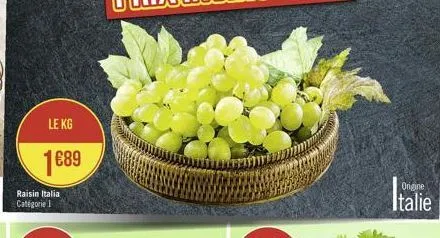 le kg  1€89  raisin italia catégorie 1  origine  italie 